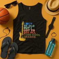 I May Be Old But I Got To See All The Cool Bands Tank Top