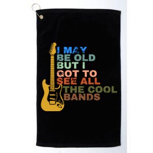 I May Be Old But I Got To See All The Cool Bands Platinum Collection Golf Towel