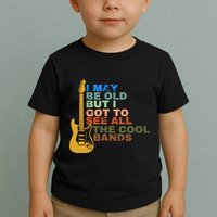 I May Be Old But I Got To See All The Cool Bands Toddler T-Shirt