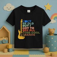 I May Be Old But I Got To See All The Cool Bands Toddler T-Shirt