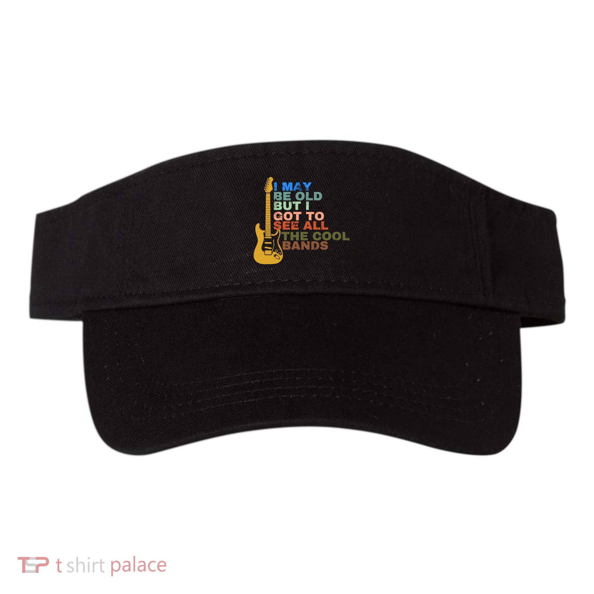 I May Be Old But I Got To See All The Cool Bands Visor