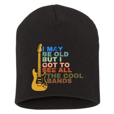 I May Be Old But I Got To See All The Cool Bands Short Acrylic Beanie