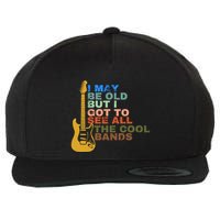 I May Be Old But I Got To See All The Cool Bands Wool Snapback Cap