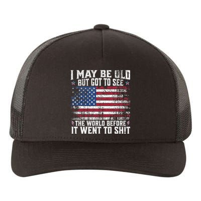 I May Be Old But Got To See The World Before It Went To Shit Yupoong Adult 5-Panel Trucker Hat