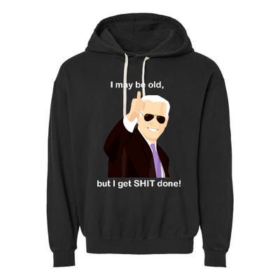 I May Be Old But I Get Shit Done Garment-Dyed Fleece Hoodie