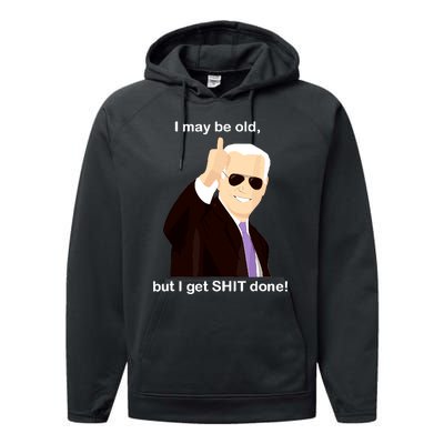 I May Be Old But I Get Shit Done Performance Fleece Hoodie