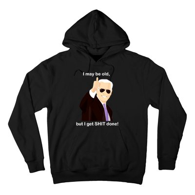 I May Be Old But I Get Shit Done Hoodie