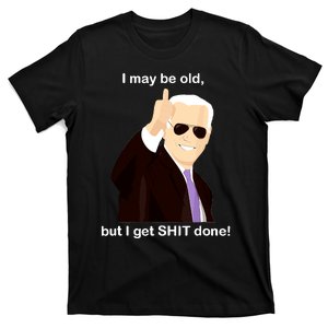 I May Be Old But I Get Shit Done T-Shirt