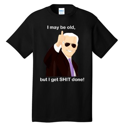 I May Be Old But I Get Shit Done Tall T-Shirt