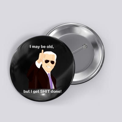 I May Be Old But I Get Shit Done Button