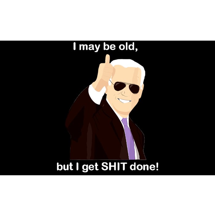 I May Be Old But I Get Shit Done Bumper Sticker