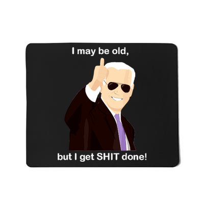 I May Be Old But I Get Shit Done Mousepad