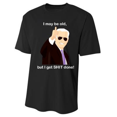 I May Be Old But I Get Shit Done Performance Sprint T-Shirt