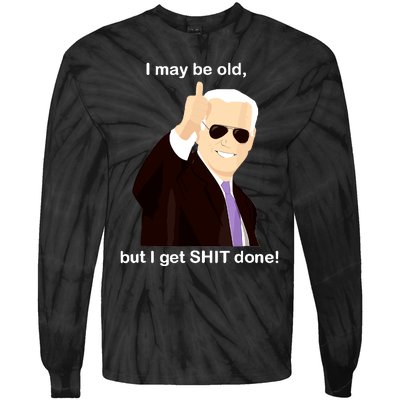 I May Be Old But I Get Shit Done Tie-Dye Long Sleeve Shirt