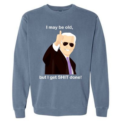 I May Be Old But I Get Shit Done Garment-Dyed Sweatshirt