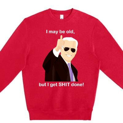 I May Be Old But I Get Shit Done Premium Crewneck Sweatshirt