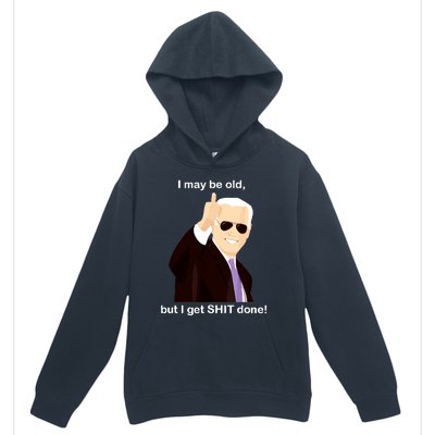 I May Be Old But I Get Shit Done Urban Pullover Hoodie