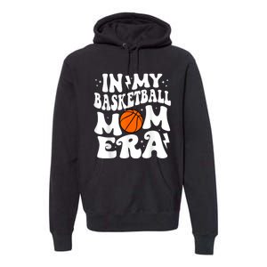 In My Basketball Mom Era Cute Groovy Basketball Premium Hoodie