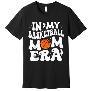 In My Basketball Mom Era Cute Groovy Basketball Premium T-Shirt