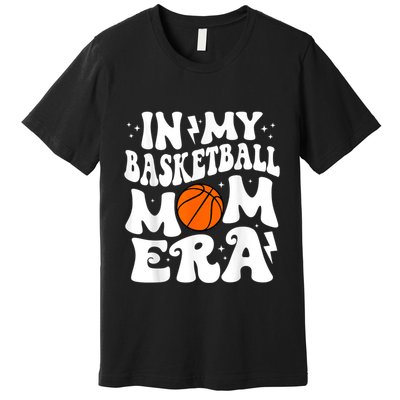 In My Basketball Mom Era Cute Groovy Basketball Premium T-Shirt