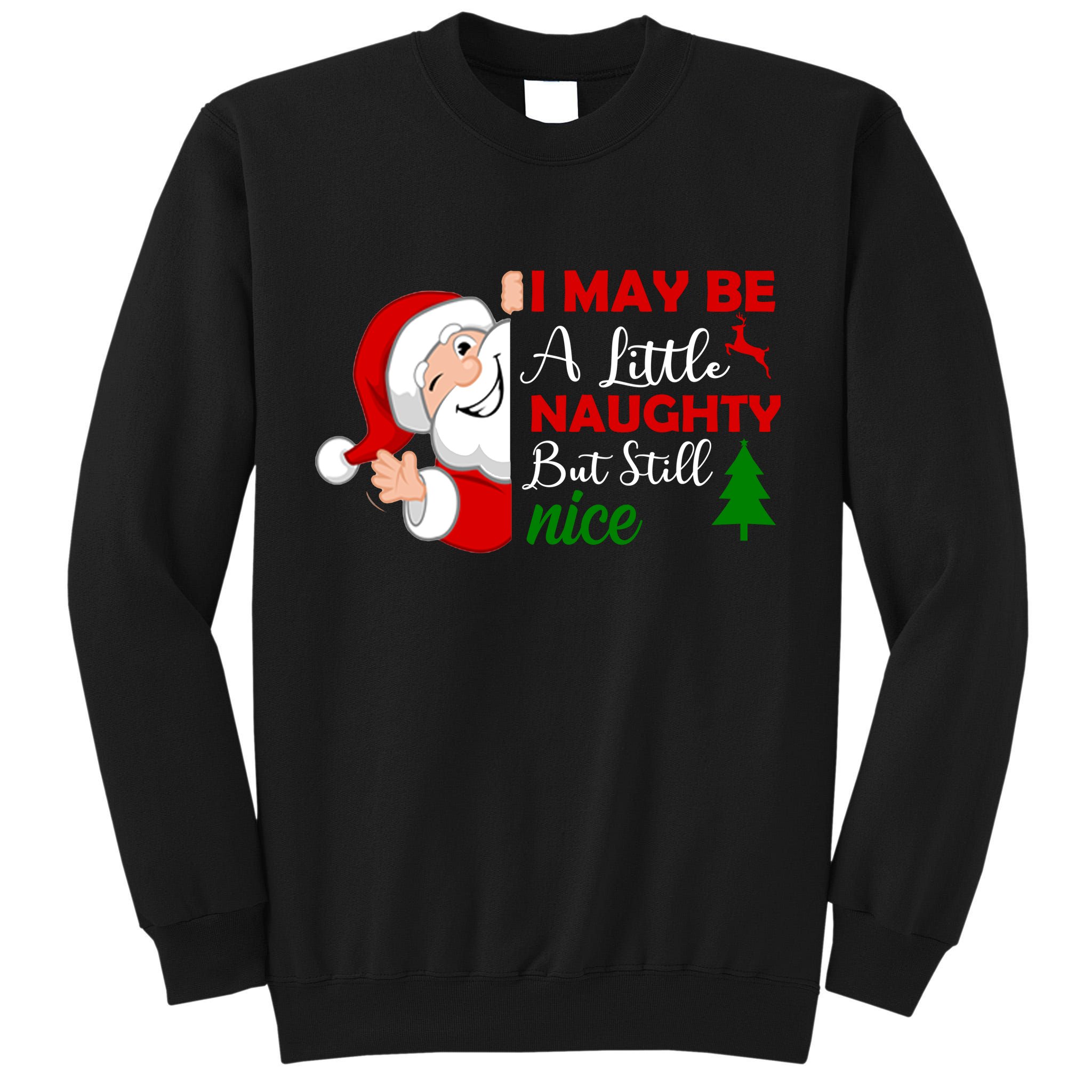 I May Be A Little Naughty But Still Nice Tall Sweatshirt