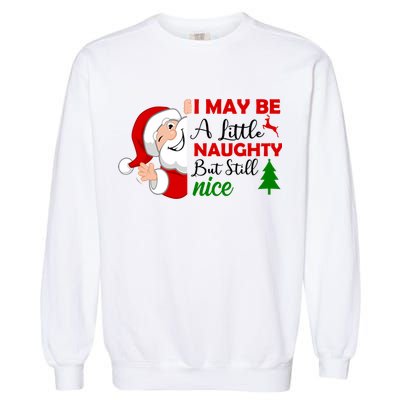 I May Be A Little Naughty But Still Nice Garment-Dyed Sweatshirt