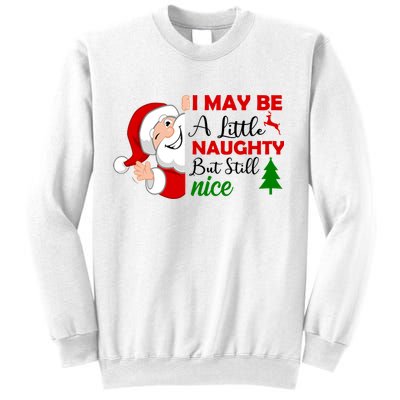 I May Be A Little Naughty But Still Nice Sweatshirt