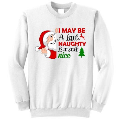 I May Be A Little Naughty But Still Nice Sweatshirt