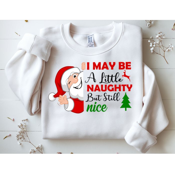 I May Be A Little Naughty But Still Nice Sweatshirt