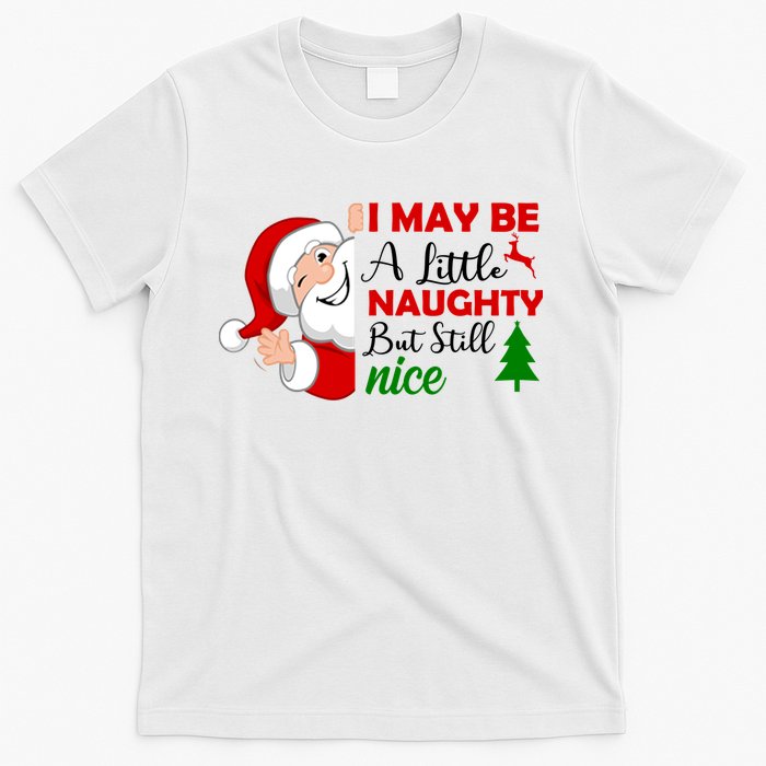 I May Be A Little Naughty But Still Nice T-Shirt