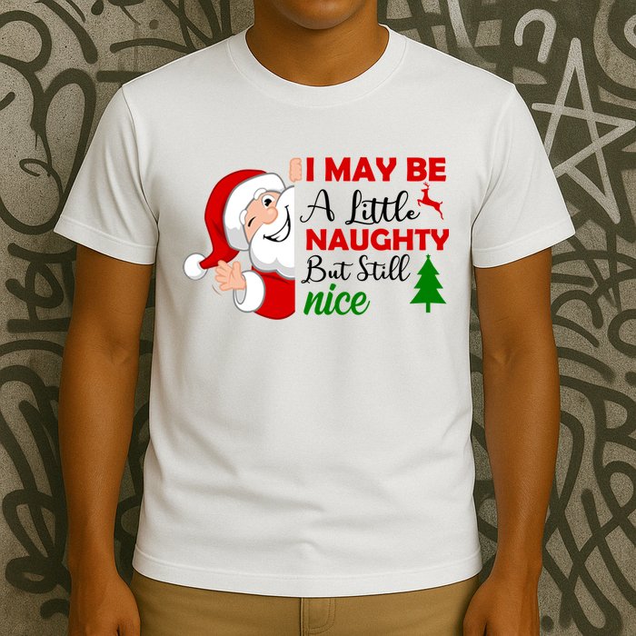 I May Be A Little Naughty But Still Nice T-Shirt