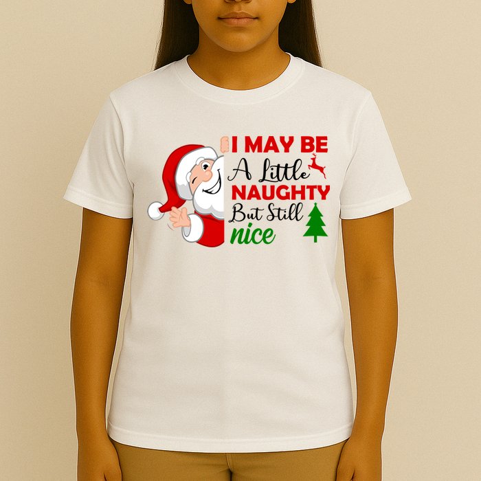 I May Be A Little Naughty But Still Nice T-Shirt