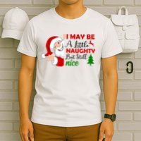 I May Be A Little Naughty But Still Nice T-Shirt