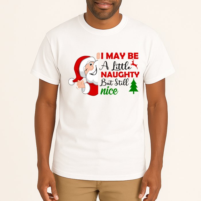 I May Be A Little Naughty But Still Nice Tall T-Shirt