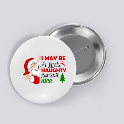 I May Be A Little Naughty But Still Nice Button
