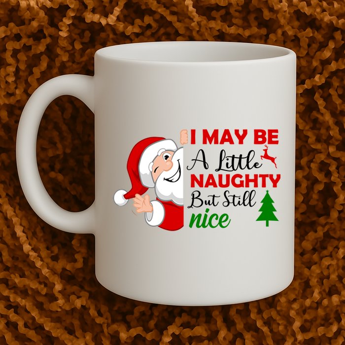 I May Be A Little Naughty But Still Nice Mug