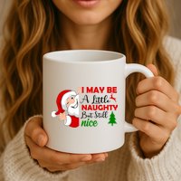 I May Be A Little Naughty But Still Nice Mug