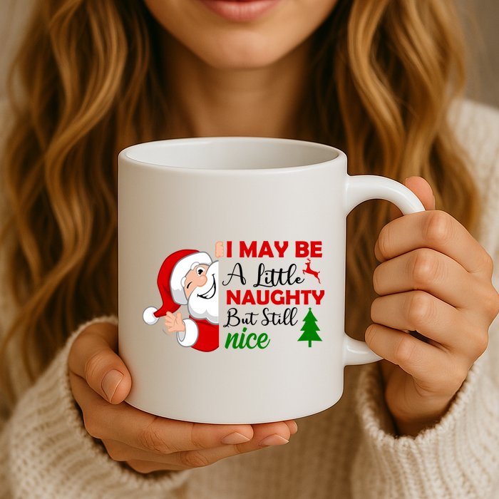 I May Be A Little Naughty But Still Nice Mug