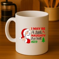 I May Be A Little Naughty But Still Nice Mug