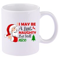 I May Be A Little Naughty But Still Nice 11oz C Handle Ceramic Mug