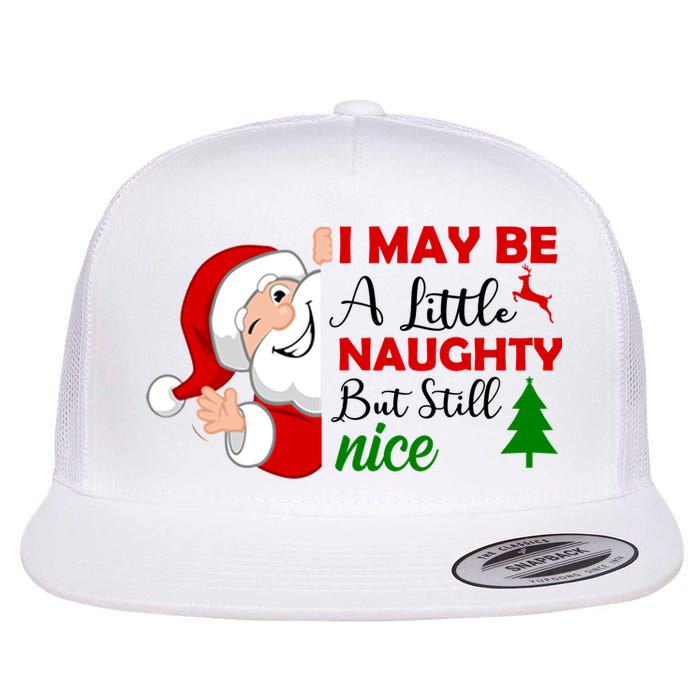 I May Be A Little Naughty But Still Nice Flat Bill Trucker Hat