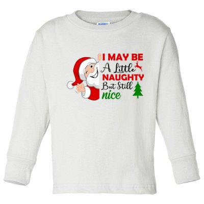 I May Be A Little Naughty But Still Nice Toddler Long Sleeve Shirt