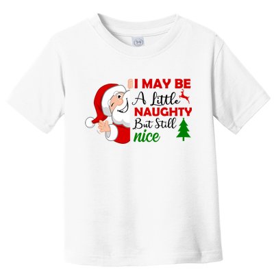 I May Be A Little Naughty But Still Nice Toddler T-Shirt