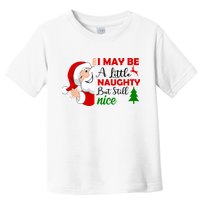 I May Be A Little Naughty But Still Nice Toddler T-Shirt