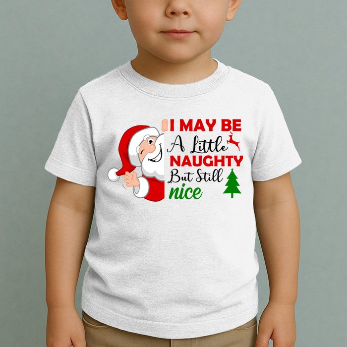 I May Be A Little Naughty But Still Nice Toddler T-Shirt