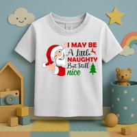 I May Be A Little Naughty But Still Nice Toddler T-Shirt