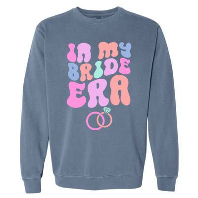 In My Bride Era Bachelorette Engaget Party Wedding Day Cool Gift Garment-Dyed Sweatshirt