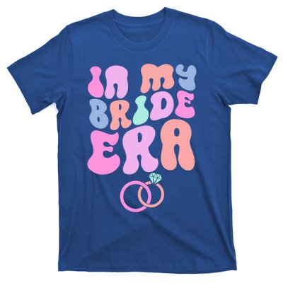 In My Bride Era Bachelorette Engaget Party Wedding Day Cool Gift T-Shirt