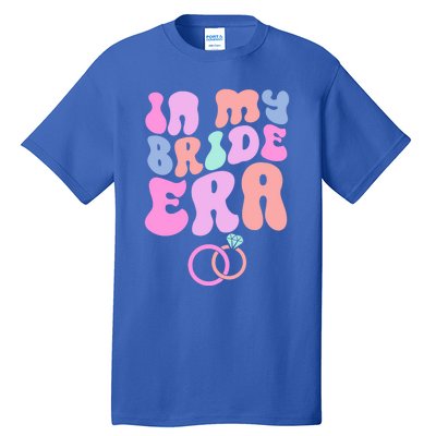 In My Bride Era Bachelorette Engaget Party Wedding Day Cool Gift Tall T-Shirt