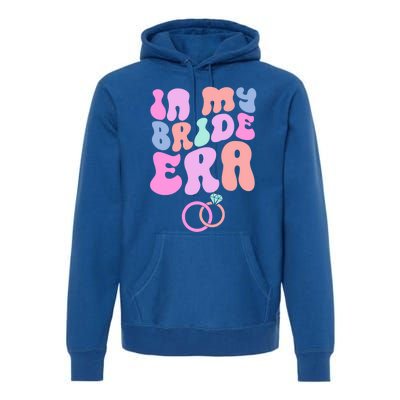 In My Bride Era Bachelorette Engaget Party Wedding Day Cool Gift Premium Hoodie